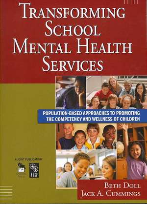 Transforming School Mental Health Services: Population-Based Approaches to Promoting the Competency and Wellness of Children de Beth Doll