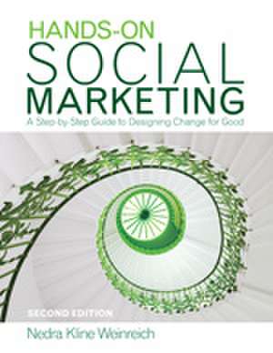 Hands-On Social Marketing: A Step-by-Step Guide to Designing Change for Good de Nedra Kline Weinreich