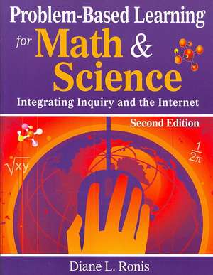 Problem-Based Learning for Math & Science: Integrating Inquiry and the Internet de Diane L. Ronis