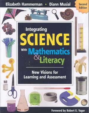 Integrating Science With Mathematics & Literacy: New Visions for Learning and Assessment de Elizabeth Hammerman