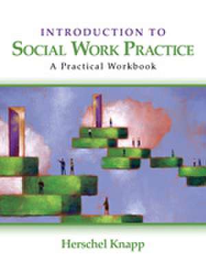 Introduction to Social Work Practice: A Practical Workbook de Herschel Knapp