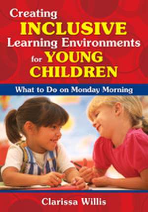 Creating Inclusive Learning Environments for Young Children: What to Do on Monday Morning de Clarissa Willis