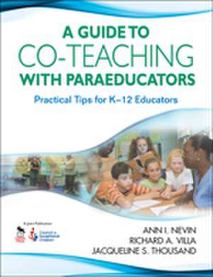 A Guide to Co-Teaching With Paraeducators: Practical Tips for K-12 Educators de Ann I. Nevin