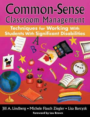 Common-Sense Classroom Management Techniques for Working With Students With Significant Disabilities de Jill A. Lindberg