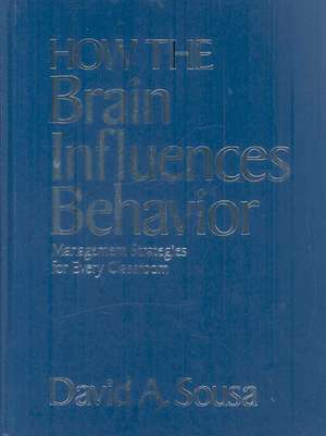 How the Brain Influences Behavior: Management Strategies for Every Classroom de David A. Sousa