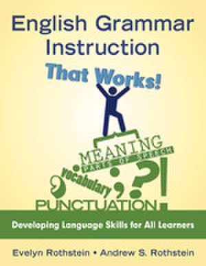 English Grammar Instruction That Works!: Developing Language Skills for All Learners de Evelyn B. Rothstein