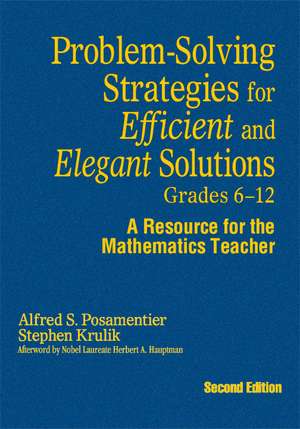 Problem-Solving Strategies for Efficient and Elegant Solutions, Grades 6-12: A Resource for the Mathematics Teacher de Alfred S. Posamentier