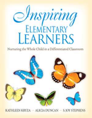 Inspiring Elementary Learners: Nurturing the Whole Child in a Differentiated Classroom de Kathleen Kryza