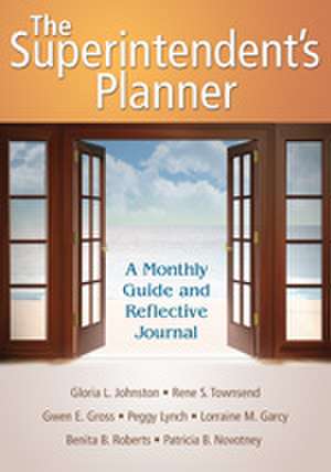 The Superintendent's Planner: A Monthly Guide and Reflective Journal de Gloria L. Johnston