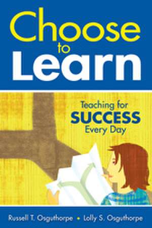 Choose to Learn: Teaching for Success Every Day de Russell T. Osguthorpe