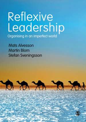 Reflexive Leadership: Organising in an imperfect world de Mats Alvesson