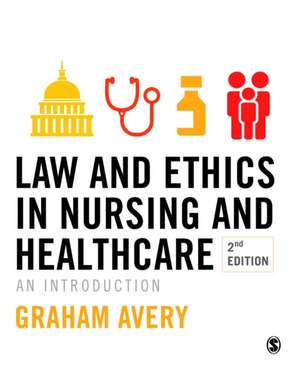 Law and Ethics in Nursing and Healthcare: An Introduction de Graham Avery