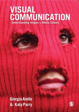 Visual Communication: Understanding Images in Media Culture de Giorgia Aiello