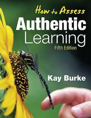 How to Assess Authentic Learning de Kathleen B. Burke