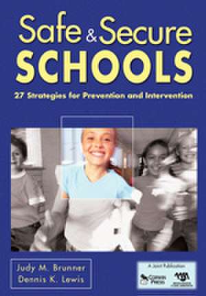 Safe & Secure Schools: 27 Strategies for Prevention and Intervention de Judy M. Brunner