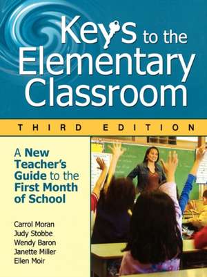 Keys to the Elementary Classroom: A New Teacher's Guide to the First Month of School de Carrol E. Moran