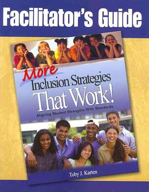 Facilitator's Guide to More Inclusion Strategies That Work! de Toby J. Karten