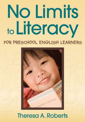 No Limits to Literacy for Preschool English Learners de Theresa A. Roberts