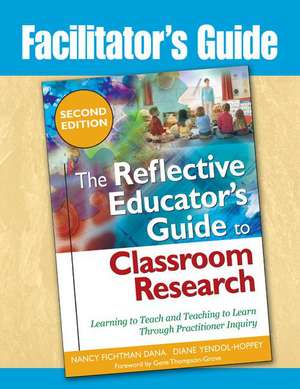 The Reflective Educator's Guide to Classroom Research: Learning to Teach and Teaching to Learn Through Practitioner Inquiry de Nancy Fichtman Dana