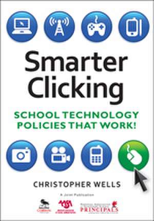 Smarter Clicking: School Technology Policies That Work! de Christopher W. Wells