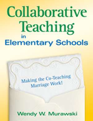 Collaborative Teaching in Elementary Schools: Making the Co-Teaching Marriage Work! de Wendy Murawski