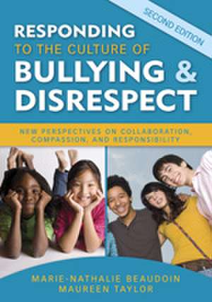 Responding to the Culture of Bullying and Disrespect: New Perspectives on Collaboration, Compassion, and Responsibility de Marie-Nathalie Beaudoin