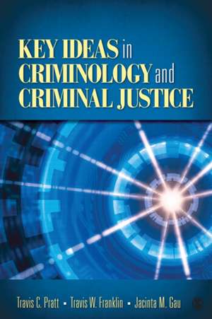 Key Ideas in Criminology and Criminal Justice de Travis C. Pratt