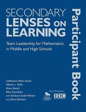 Secondary Lenses on Learning Participant Book: Team Leadership for Mathematics in Middle and High Schools de Catherine Miles Grant