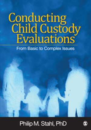 Conducting Child Custody Evaluations: From Basic to Complex Issues de Philip M. Stahl