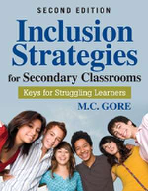 Inclusion Strategies for Secondary Classrooms: Keys for Struggling Learners de Mildred C. Gore