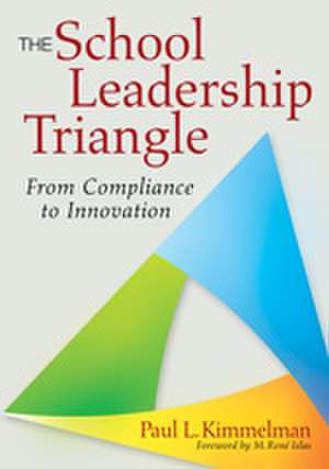 The School Leadership Triangle: From Compliance to Innovation de Paul L. Kimmelman