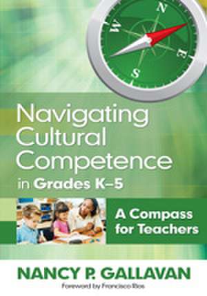 Navigating Cultural Competence in Grades K–5: A Compass for Teachers de Nancy P. Gallavan