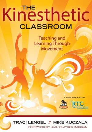 The Kinesthetic Classroom: Teaching and Learning Through Movement de Traci Lengel