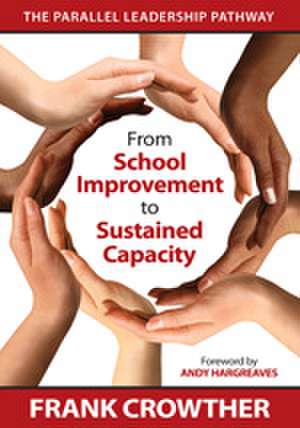 From School Improvement to Sustained Capacity: The Parallel Leadership Pathway de Francis A. Crowther