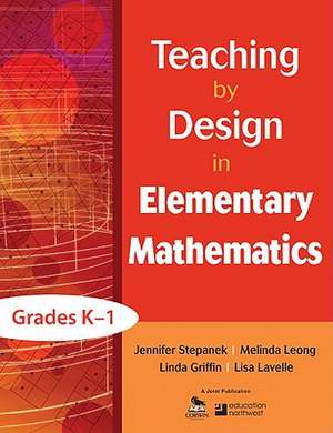 Teaching by Design in Elementary Mathematics, Grades K–1 de Jennifer Stepanek