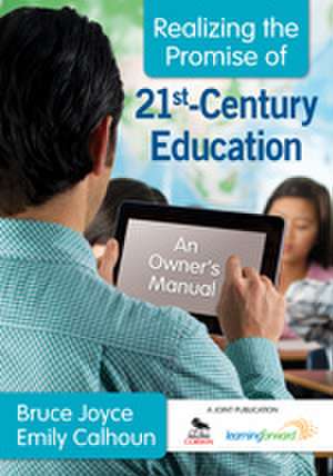 Realizing the Promise of 21st-Century Education: An Owner's Manual de Bruce Joyce