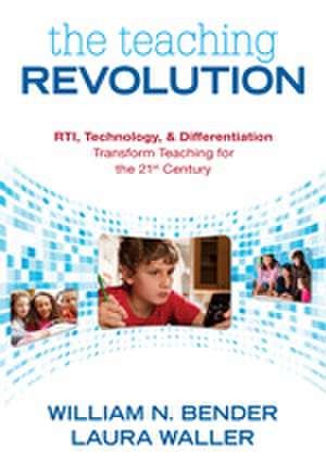 The Teaching Revolution: RTI, Technology, and Differentiation Transform Teaching for the 21st Century de William N. Bender