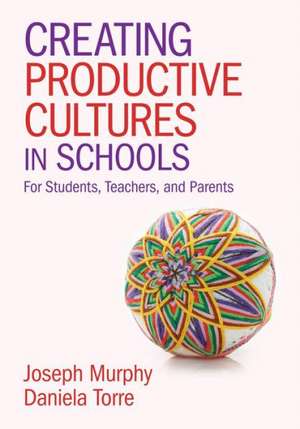 Creating Productive Cultures in Schools: For Students, Teachers, and Parents de Joseph F. Murphy