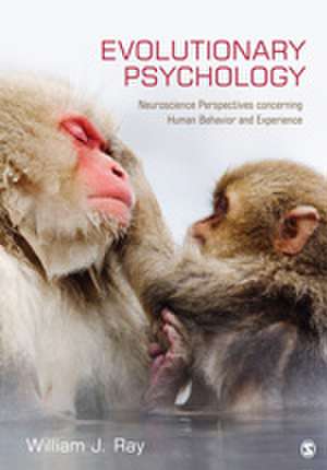 Evolutionary Psychology: Neuroscience Perspectives concerning Human Behavior and Experience de William J. Ray