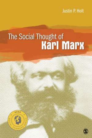 The Social Thought of Karl Marx de Justin P. Holt