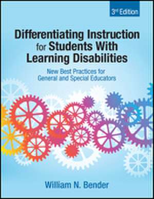 Differentiating Instruction for Students With Learning Disabilities: New Best Practices for General and Special Educators de William N. Bender