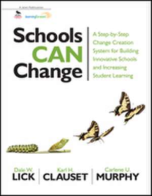 Schools Can Change: A Step-by-Step Change Creation System for Building Innovative Schools and Increasing Student Learning de Dale W. Lick