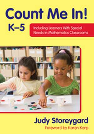 Count Me In! K–5: Including Learners With Special Needs in Mathematics Classrooms de Judith S. Storeygard