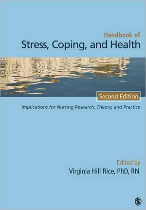 Handbook of Stress, Coping, and Health: Implications for Nursing Research, Theory, and Practice de Virginia H. Rice