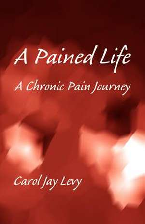 A Pained Life de Carol Jay Levy