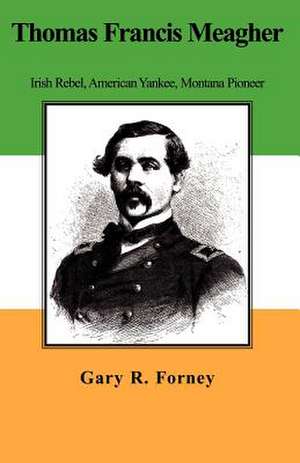 Thomas Francis Meagher de Gary R. Forney