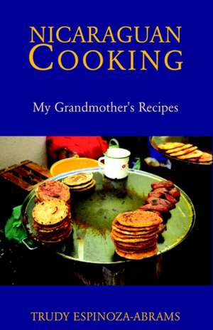 Nicaraguan Cooking de Trudy Espinoza-Abrams