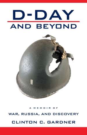 D-Day and Beyond de Clinton C. Gardner