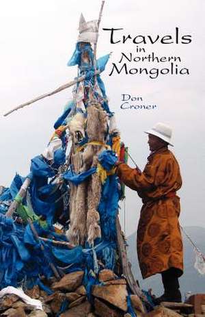 Travels in Northern Mongolia de Don Croner