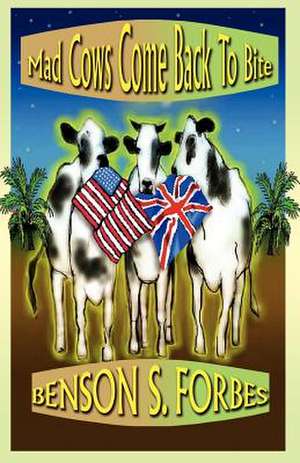 Mad Cows Come Back to Bite de Benson S. Forbes